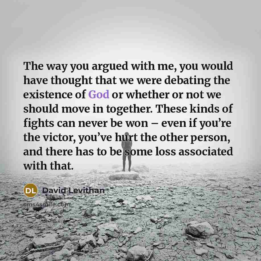 “The way you argued with me, you would have thought…” quote by David Levithan