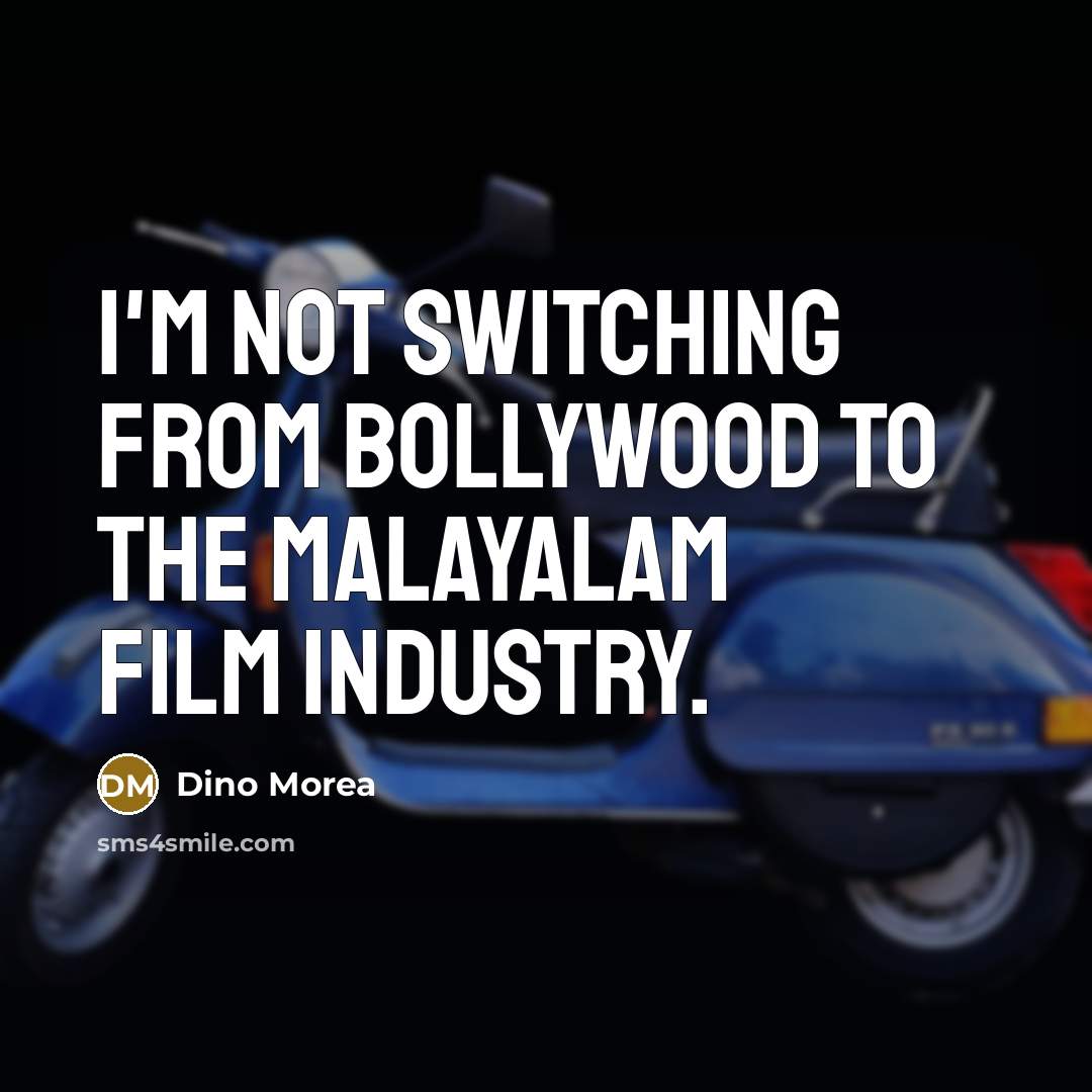 “I'm not switching from Bollywood to the Malayalam film industry.…” quote by Dino Morea