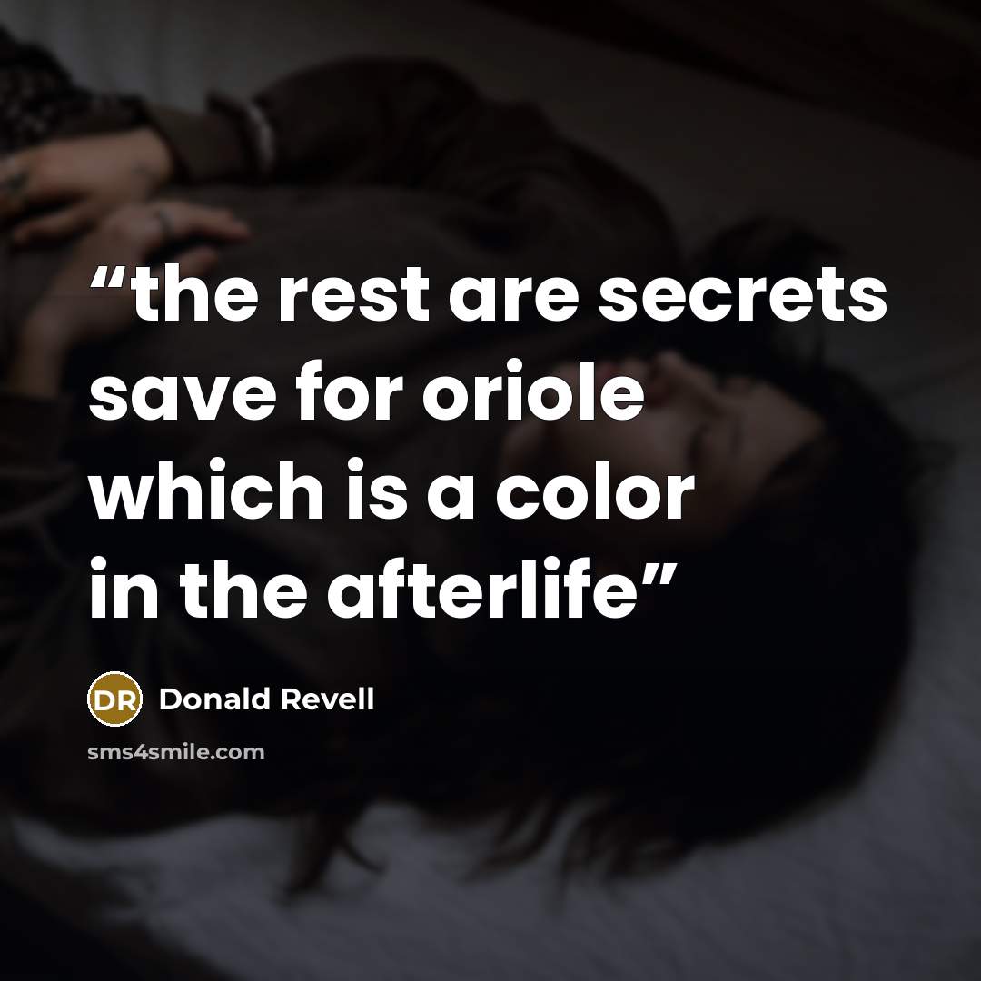 “the rest are secrets save for oriole which is a color in the afterlife” quote by Donald Revell