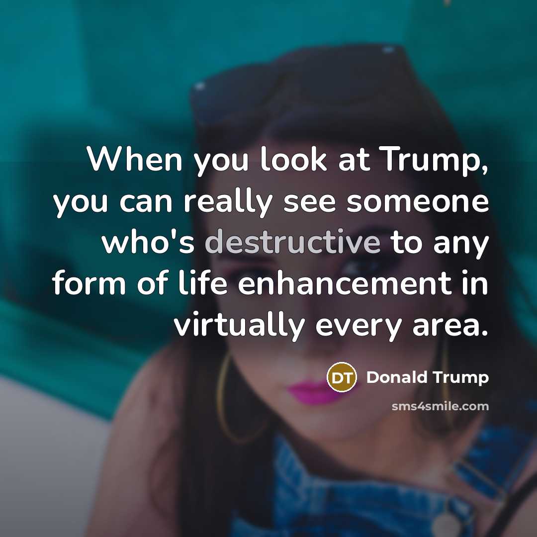 “When you look at Trump, you can really see someone…” quote by Donald Trump