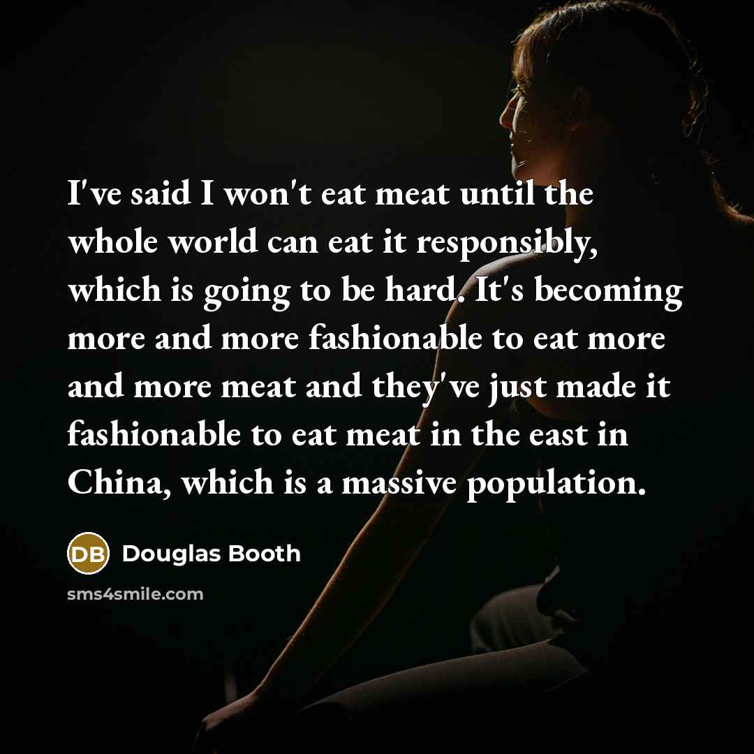 “I've said I won't eat meat until the whole world…” quote by Douglas Booth