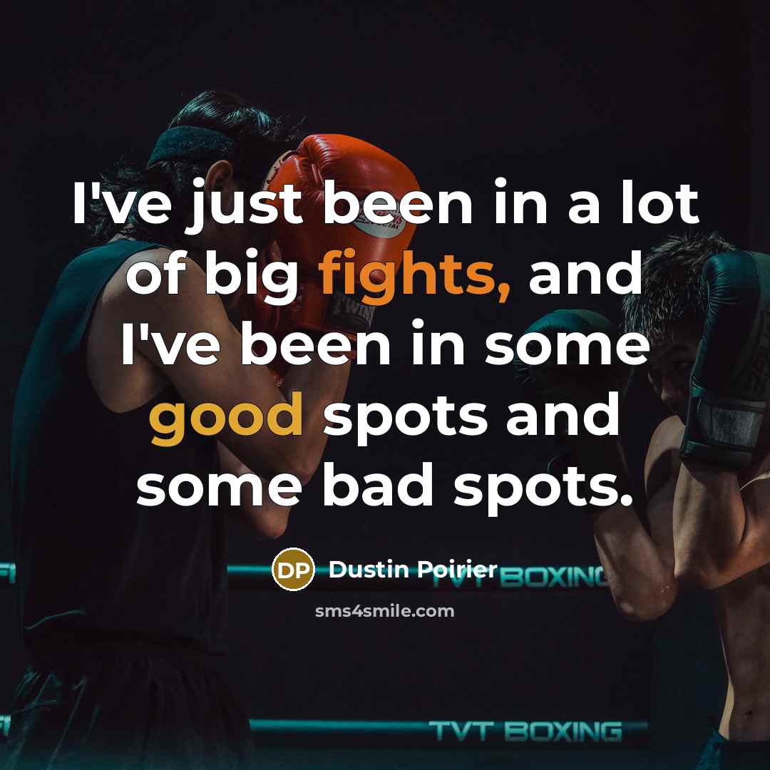 “I've just been in a lot of big fights, and…” quote by Dustin Poirier