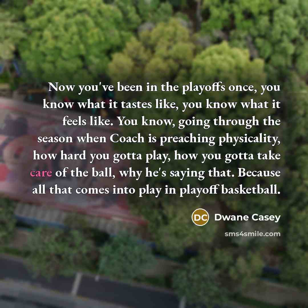 “Now you've been in the playoffs once, you know what…” quote by Dwane Casey