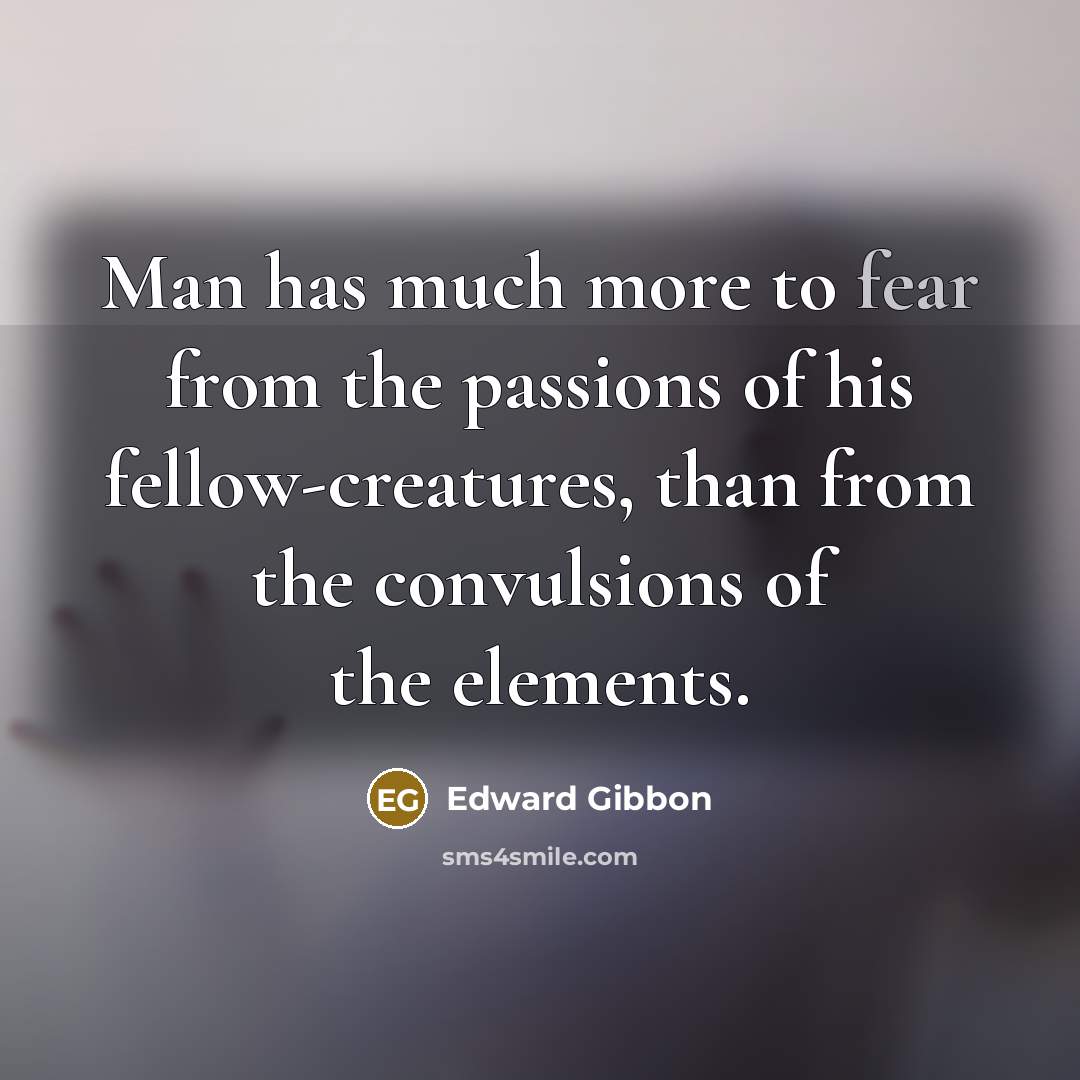 “Man has much more to fear from the passions of…” quote by Edward Gibbon