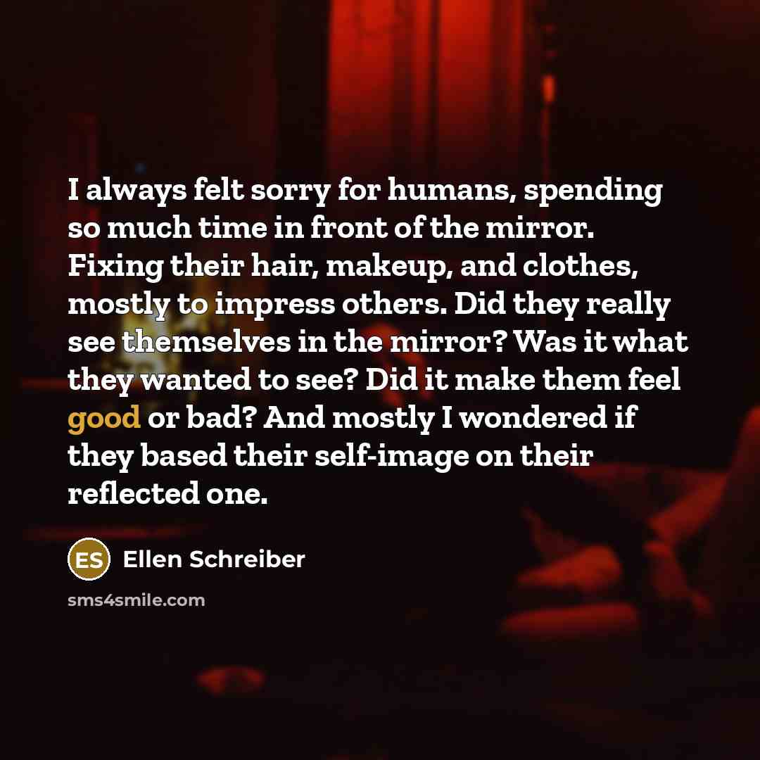 “I always felt sorry for humans, spending so much time…” quote by Ellen Schreiber