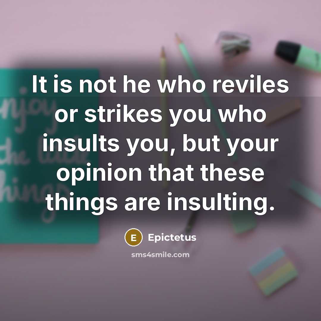 “It is not he who reviles or strikes you who…” quote by Epictetus