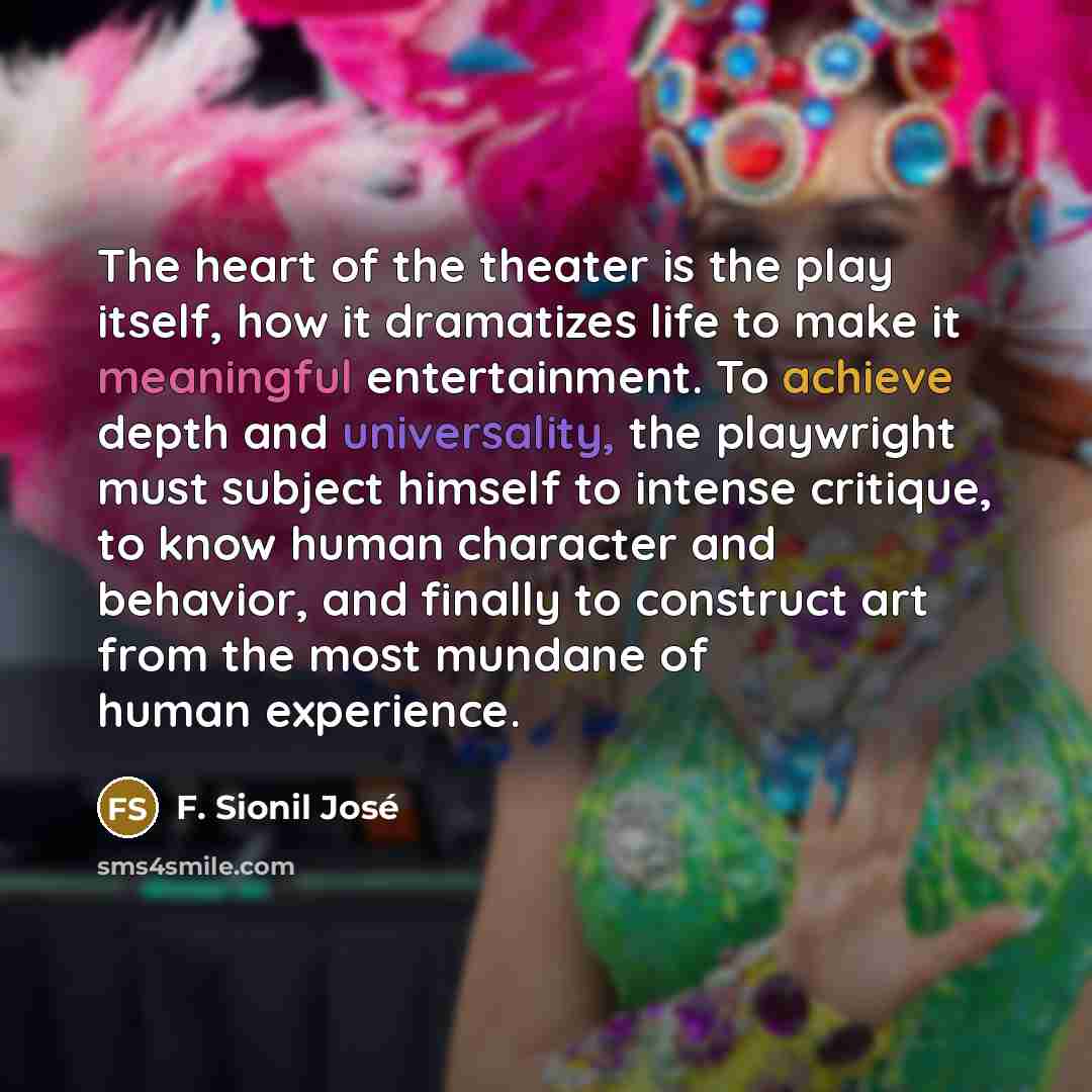 “The heart of the theater is the play itself, how…” quote by F. Sionil Jose