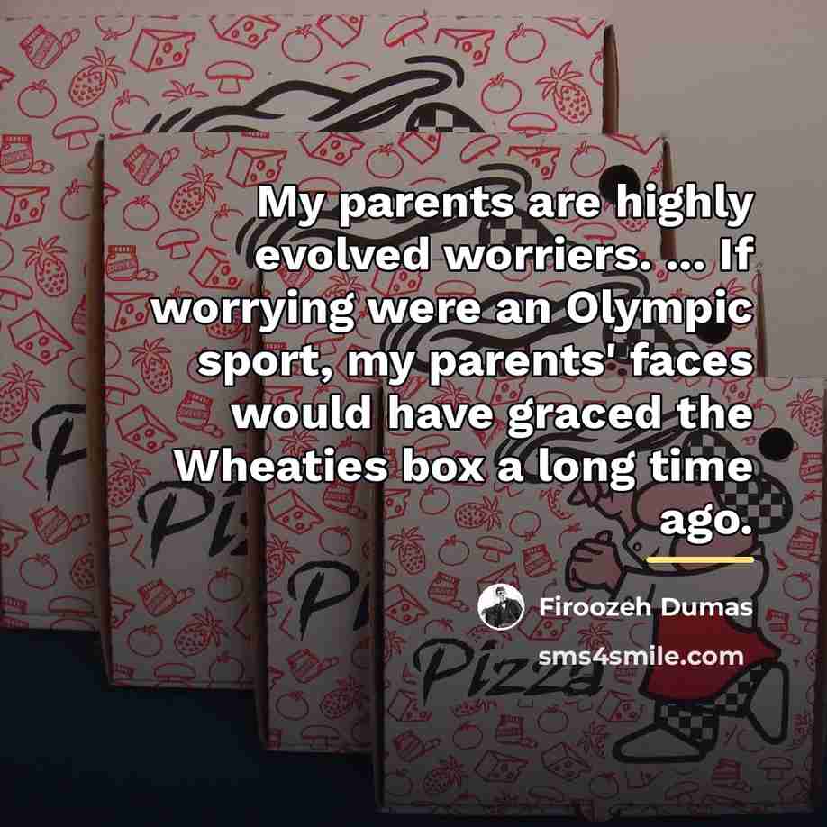 “My parents are highly evolved worriers. ... If worrying were…” quote by Firoozeh Dumas