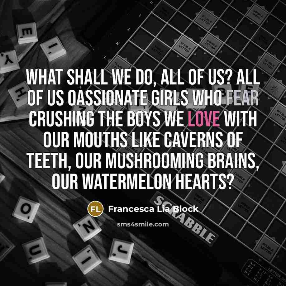 “What shall we do, all of us? All of us…” quote by Francesca Lia Block