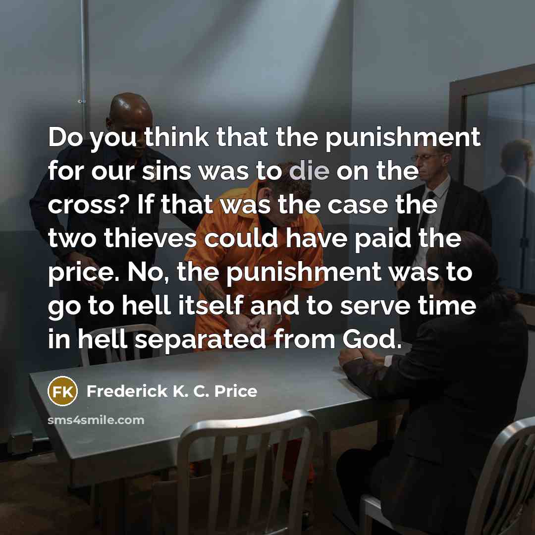 “Do you think that the punishment for our sins was…” quote by Frederick K. C. Price