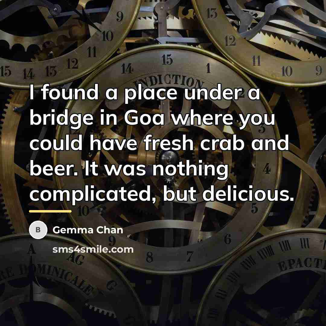 “I found a place under a bridge in Goa where…” quote by Gemma Chan