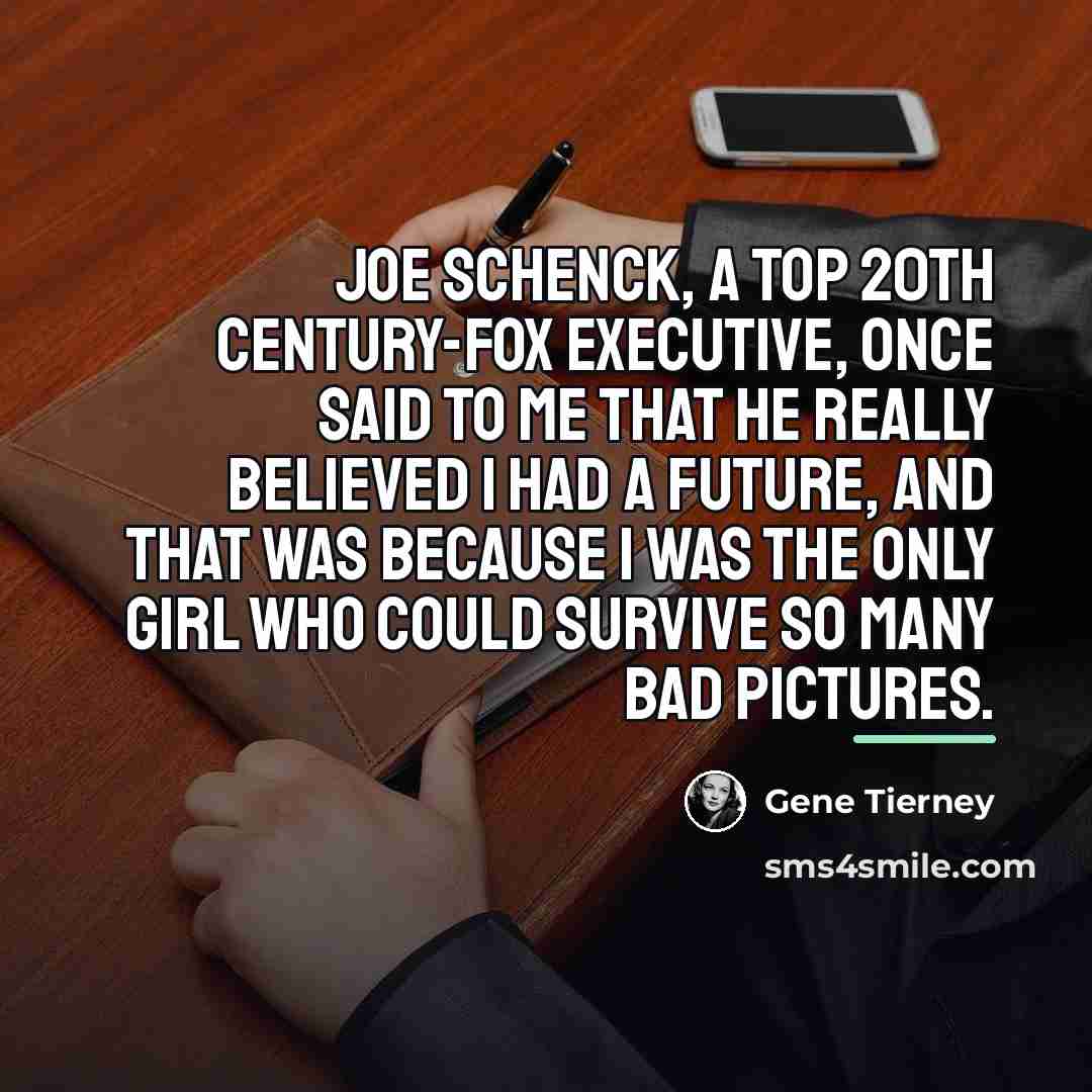 “Joe Schenck, a top 20th Century-Fox executive, once said to…” quote by Gene Tierney