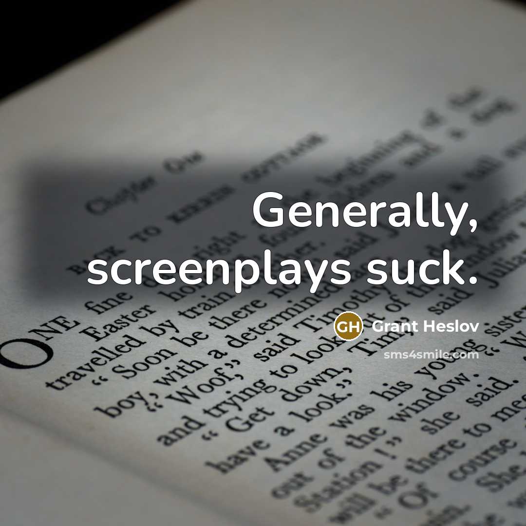 “Generally, screenplays suck.…” quote by Grant Heslov