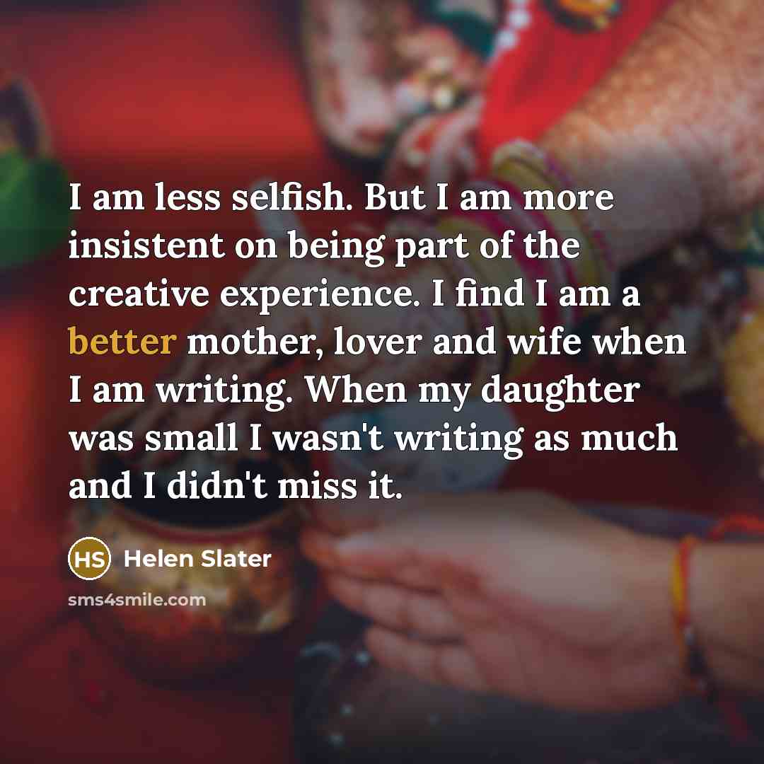 “I am less selfish. But I am more insistent on…” quote by Helen Slater