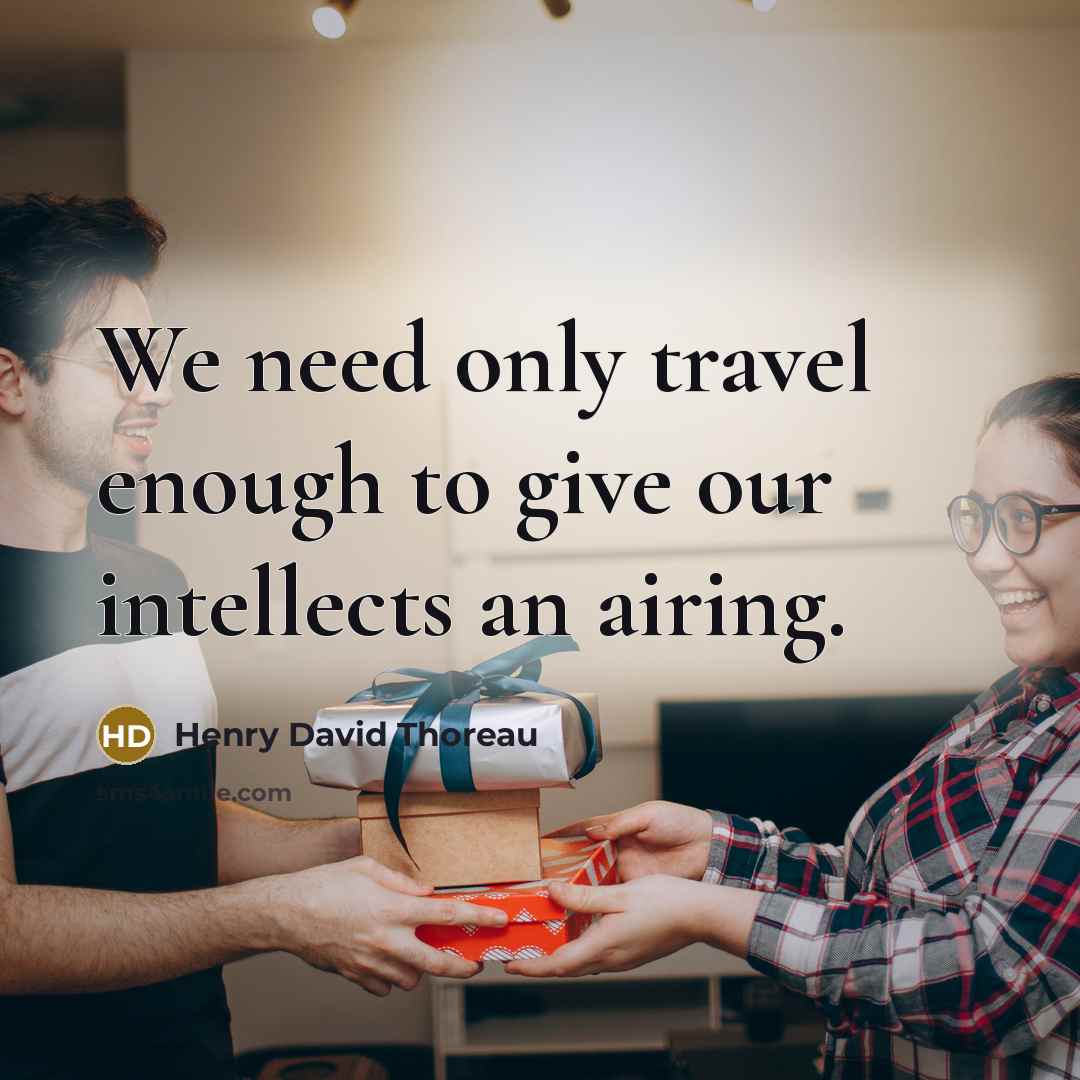 “We need only travel enough to give our intellects an…” quote by Henry David Thoreau