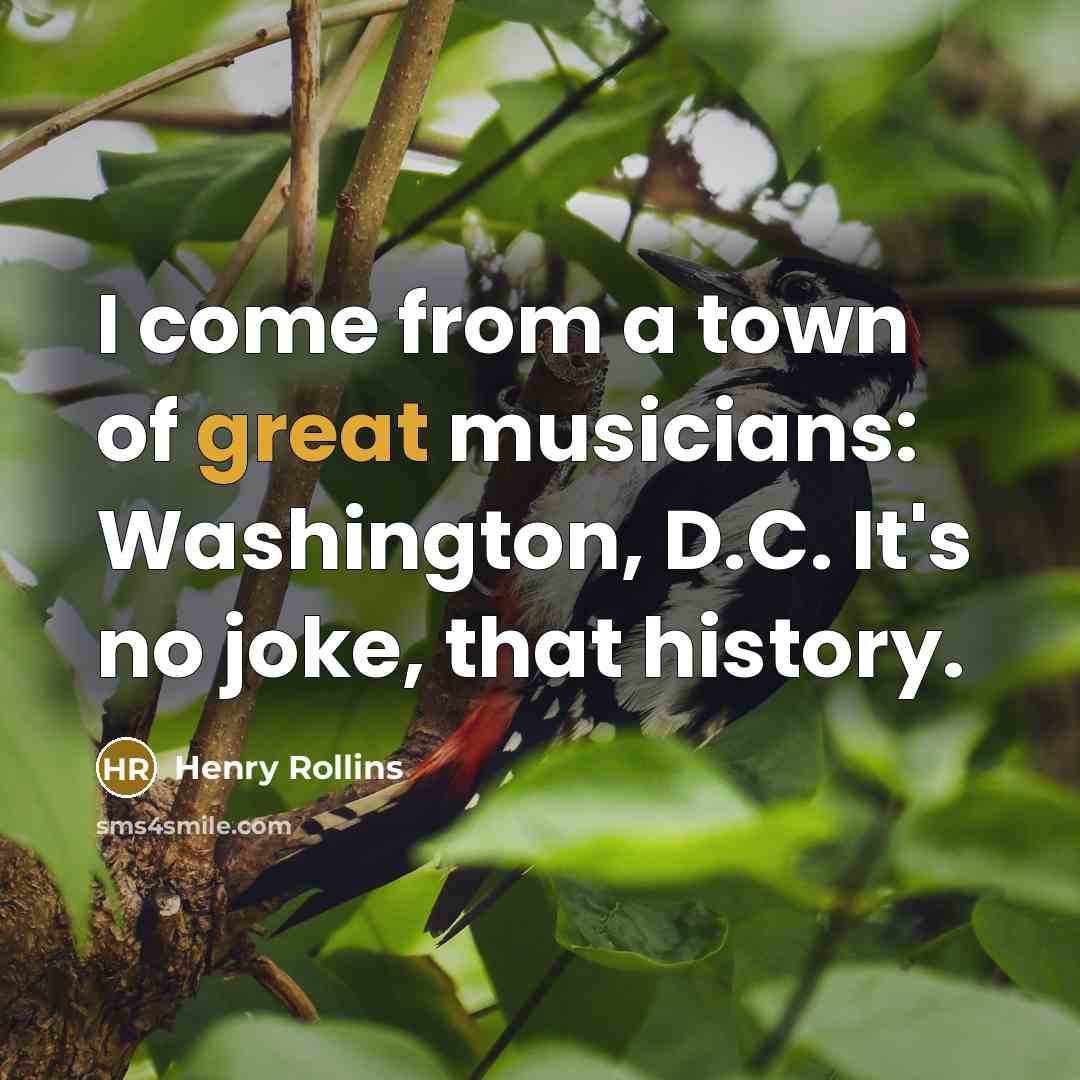 “I come from a town of great musicians: Washington, D.C.…” quote by Henry Rollins
