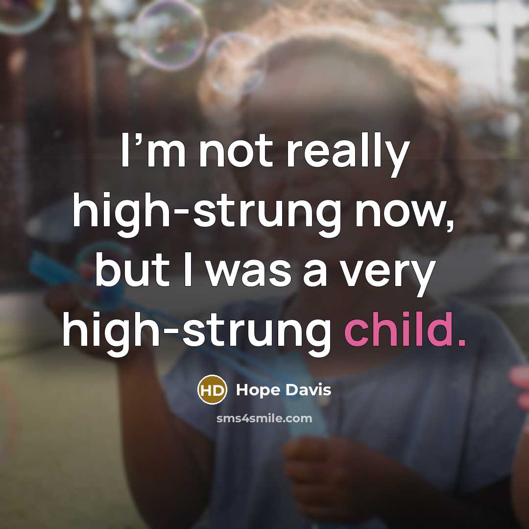 “I'm not really high-strung now, but I was a very…” quote by Hope Davis