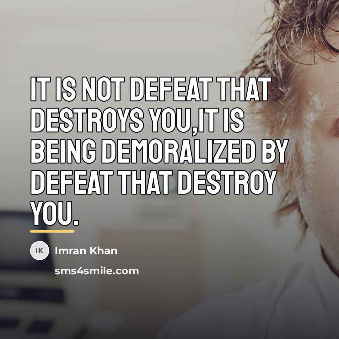 “It is not defeat that destroys you,it is being demoralized…” quote by Imran Khan
