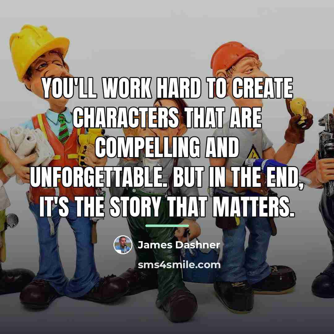 “You'll work hard to create characters that are compelling and…” quote by James Dashner