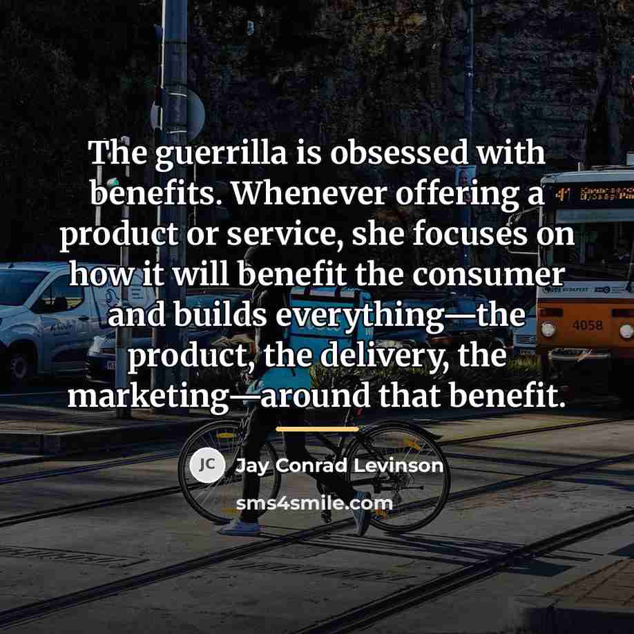 “The guerrilla is obsessed with benefits. Whenever offering a product…” quote by Jay Conrad Levinson