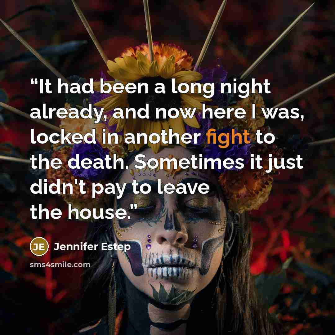“It had been a long night already, and now here I was, locked in another fight to the death. Sometimes it just didn't pay to leave the house.” quote by Jennifer Estep