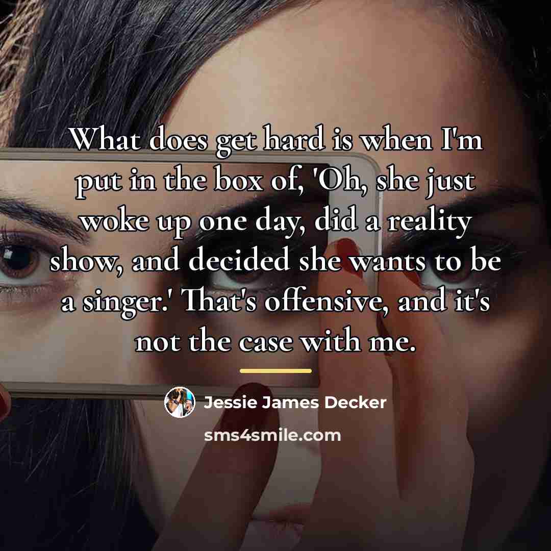 “What does get hard is when I'm put in the…” quote by Jessie James Decker
