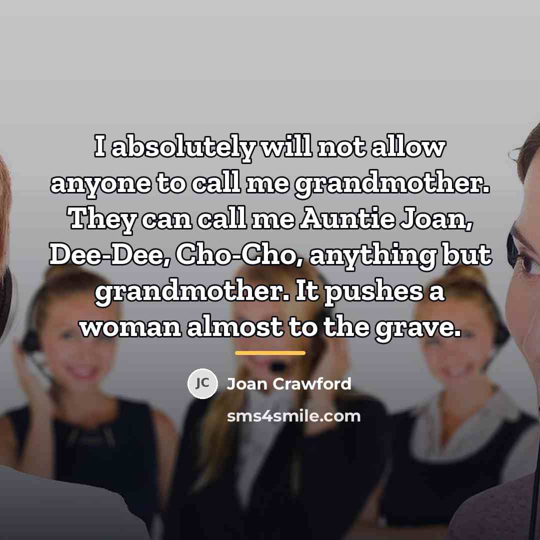 “I absolutely will not allow anyone to call me grandmother.…” quote by Joan Crawford