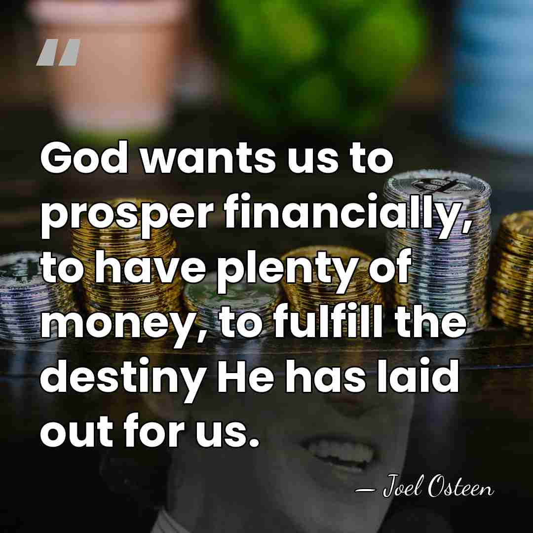 God wants us to prosper financially, to have plenty of money, to&hellip; - Joel Osteen