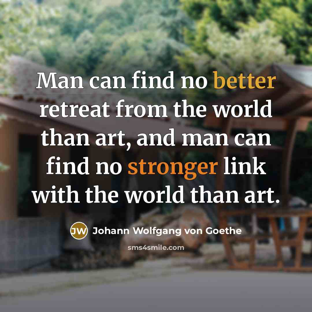 “Man can find no better retreat from the world than…” quote by Johann Wolfgang von Goethe