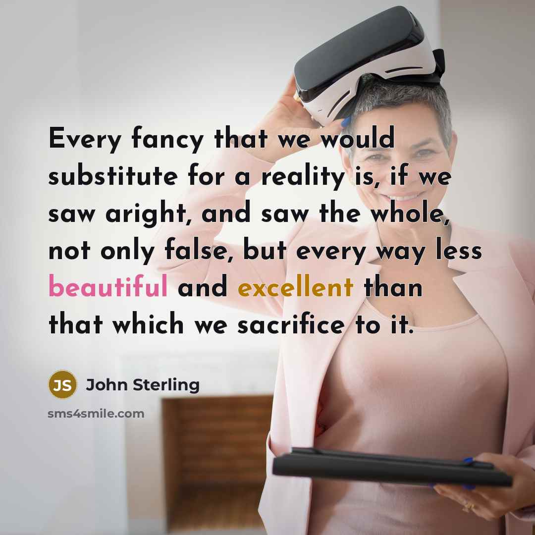 “Every fancy that we would substitute for a reality is,…” quote by John Sterling