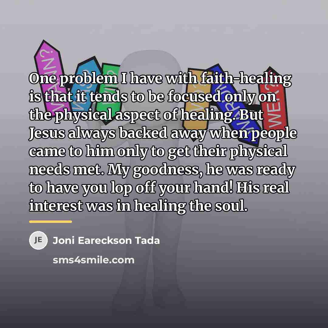 “One problem I have with faith-healing is that it tends…” quote by Joni Eareckson Tada