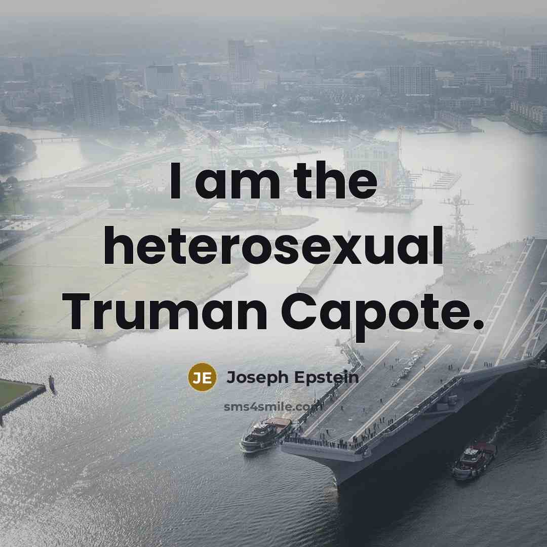 “I am the heterosexual Truman Capote.…” quote by Joseph Epstein
