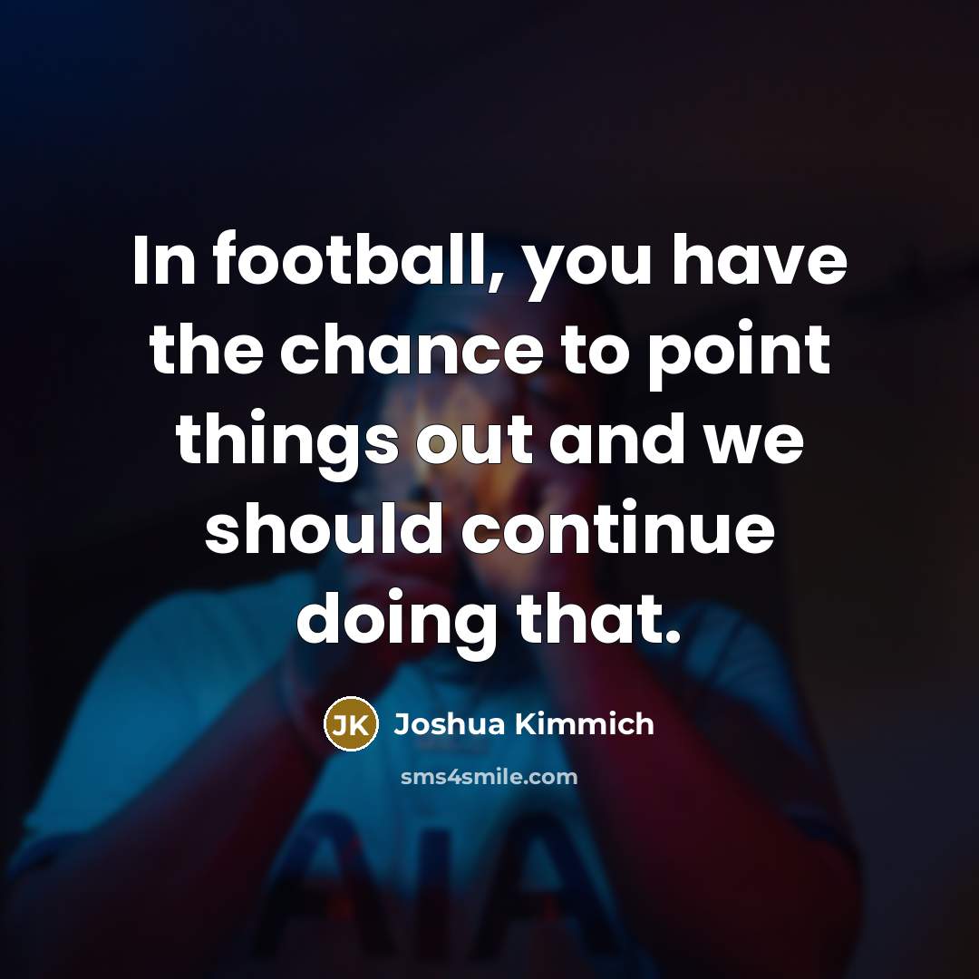 “In football, you have the chance to point things out…” quote by Joshua Kimmich