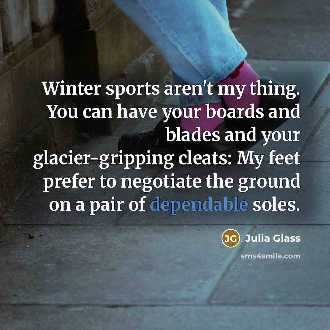 “Winter sports aren't my thing. You can have your boards…” quote by Julia Glass