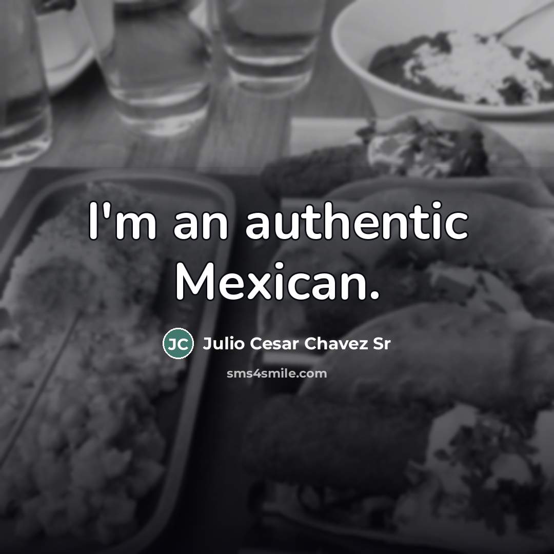 “I'm an authentic Mexican.…” quote by Julio Cesar Chavez Sr