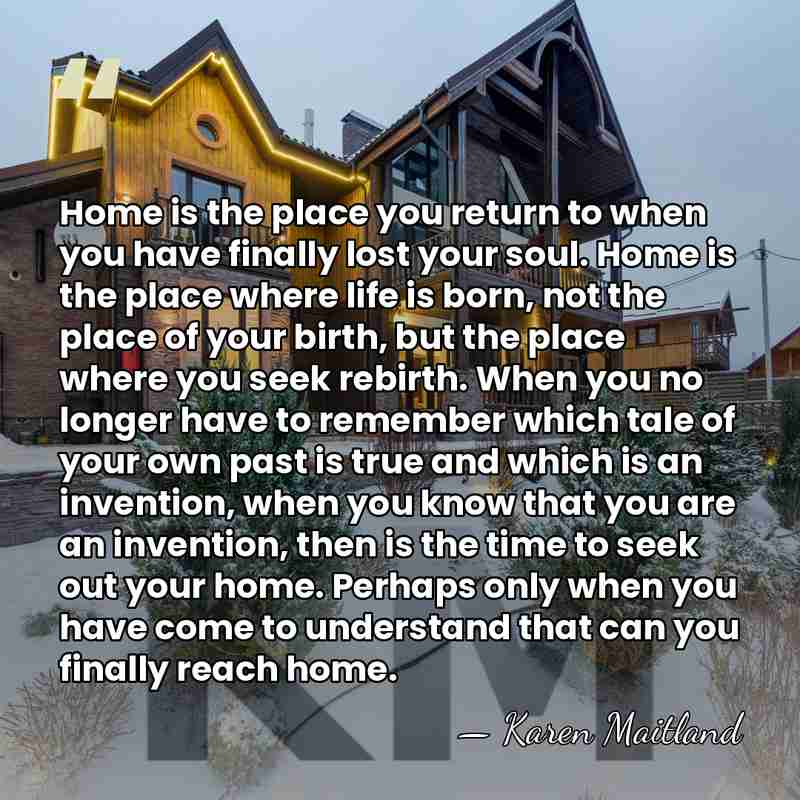 Home is the place you return to when you have finally lost&hellip; - Karen Maitland