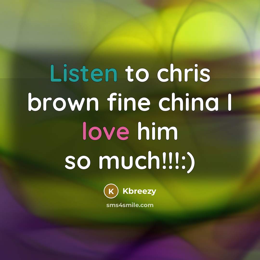 “Listen to chris brown fine china I love him so…” quote by Kbreezy