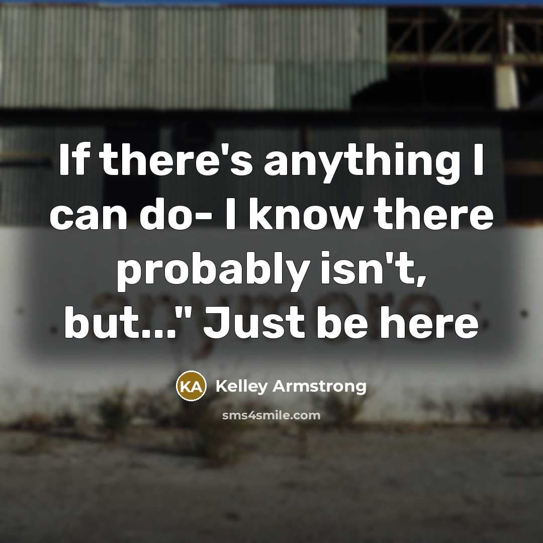 “If there's anything I can do- I know there probably…” quote by Kelley Armstrong