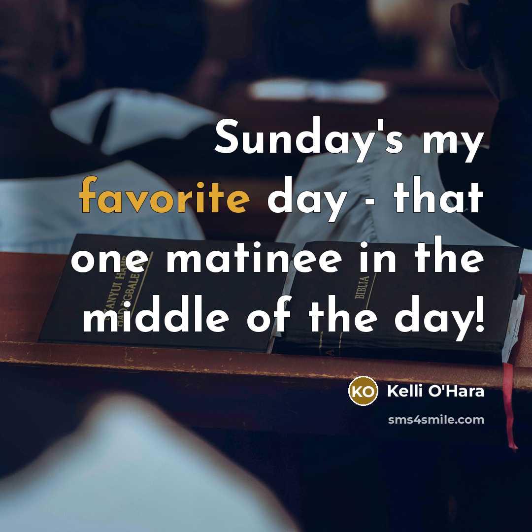 “Sunday's my favorite day - that one matinee in the…” quote by Kelli O'Hara