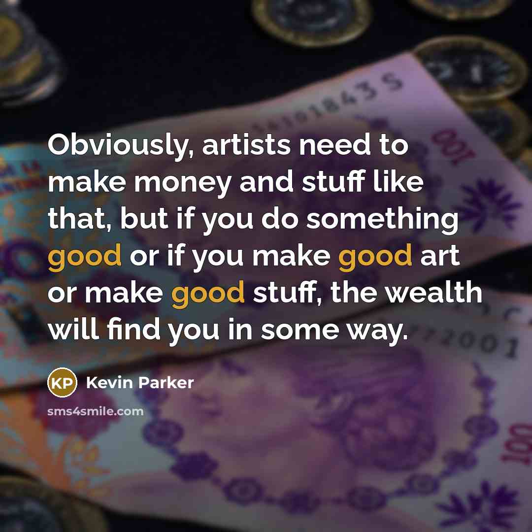 “Obviously, artists need to make money and stuff like that,…” quote by Kevin Parker