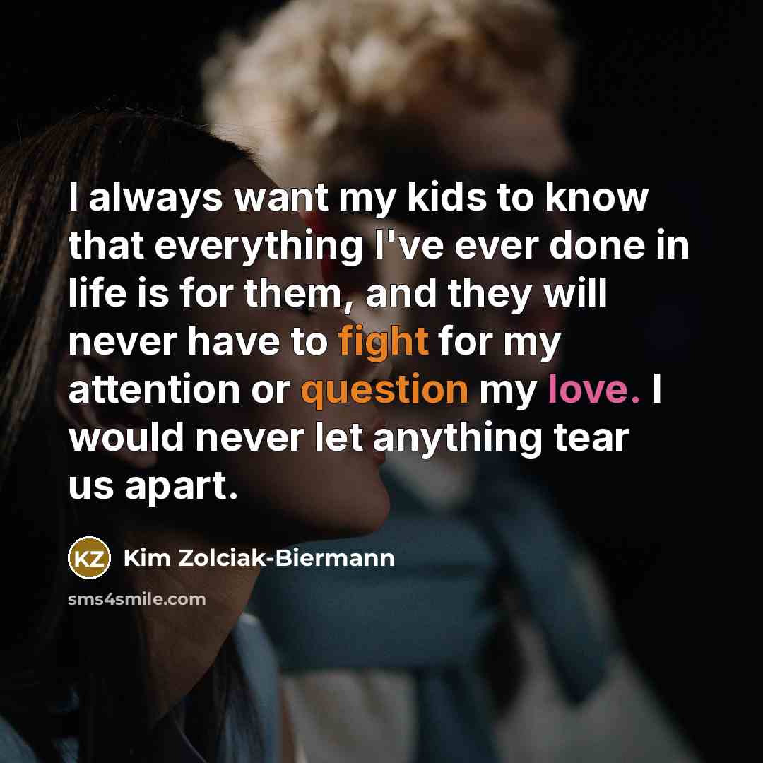 “I always want my kids to know that everything I've…” quote by Kim Zolciak-Biermann