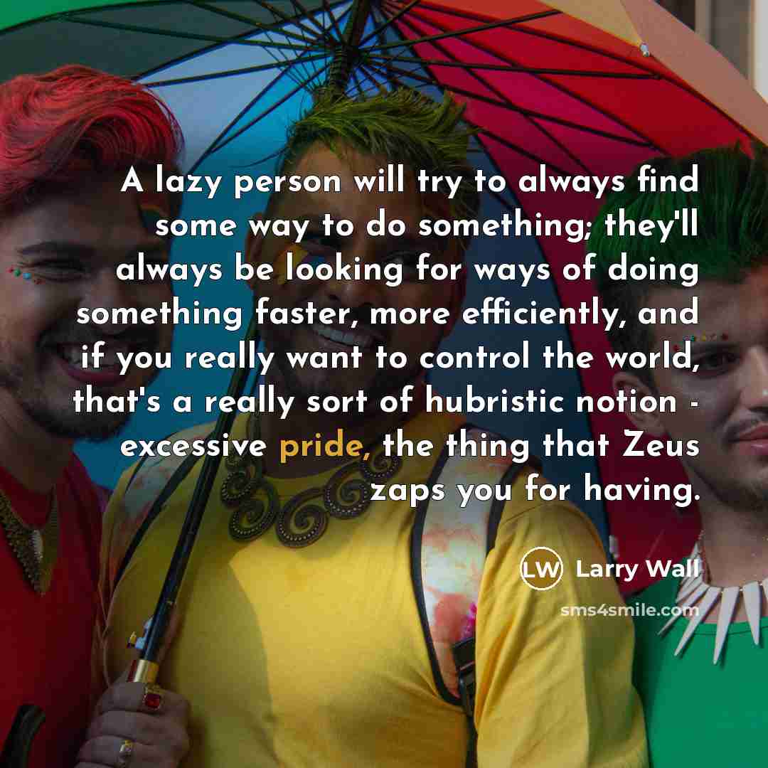 “A lazy person will try to always find some way…” quote by Larry Wall