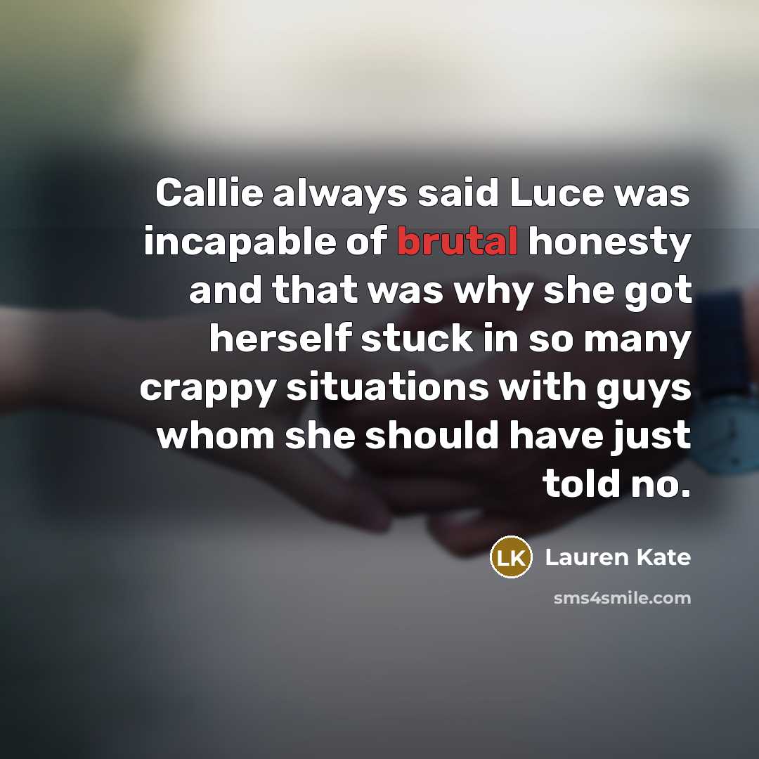 “Callie always said Luce was incapable of brutal honesty and…” quote by Lauren Kate