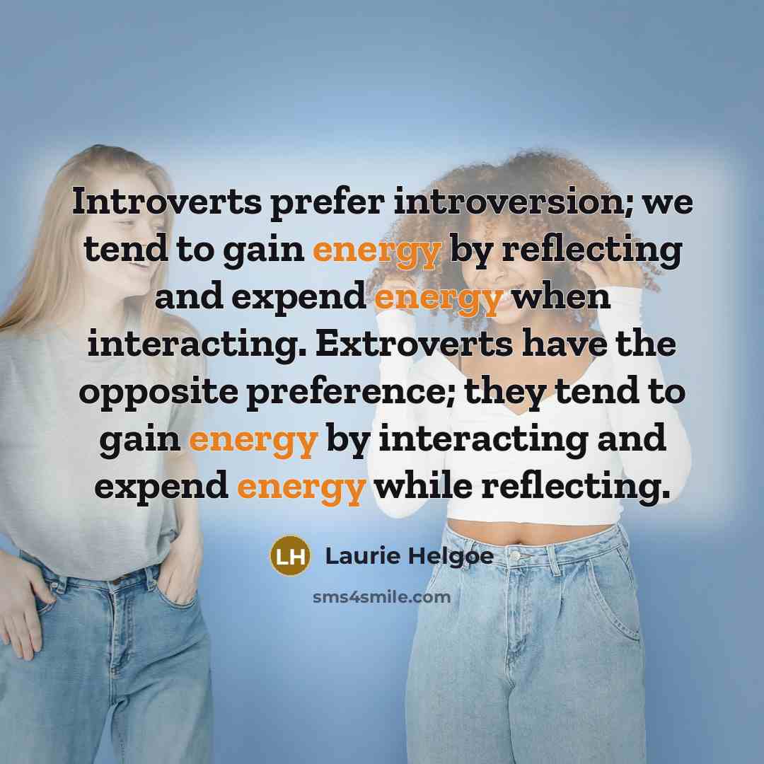 “Introverts prefer introversion; we tend to gain energy by reflecting…” quote by Laurie Helgoe