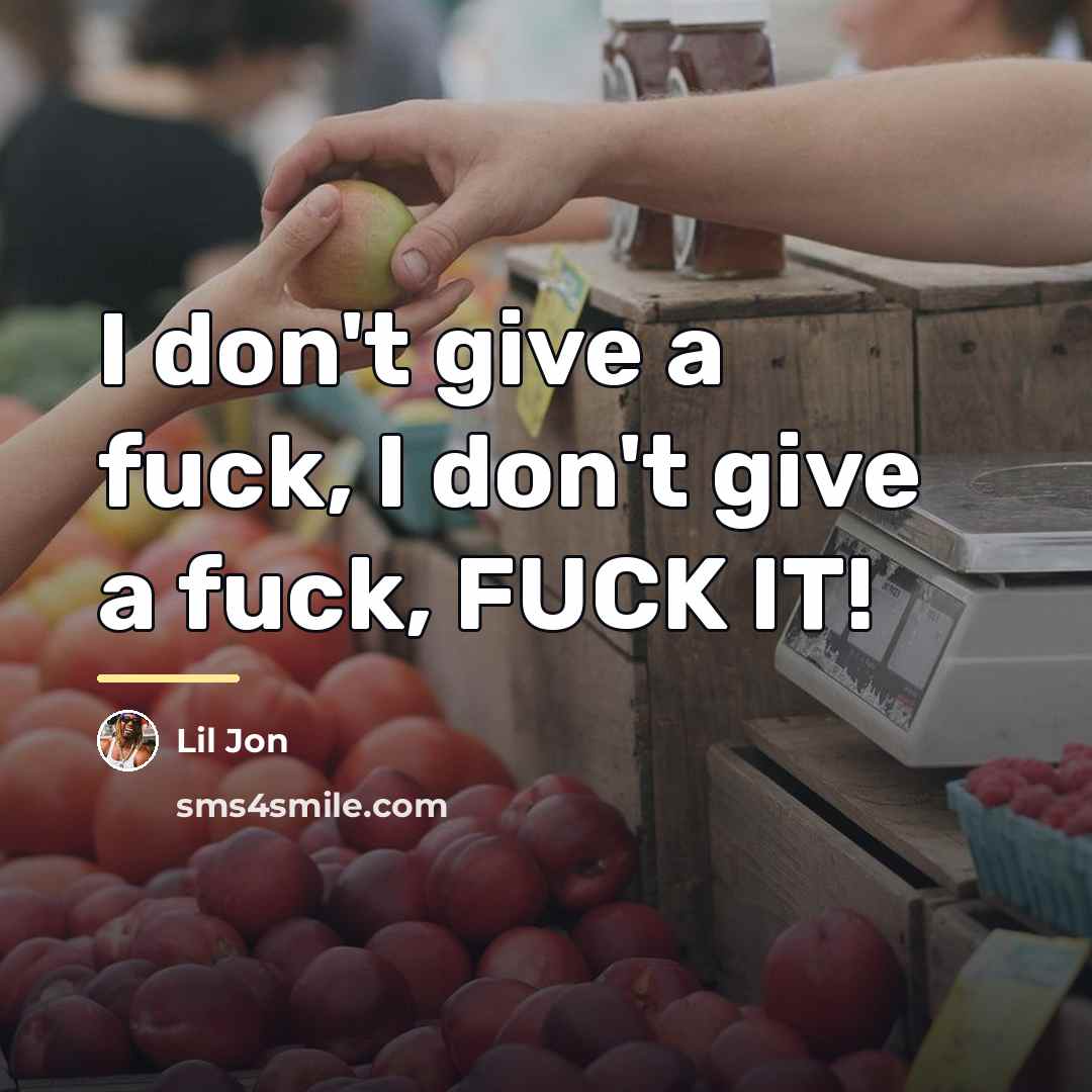 “I don't give a fuck, I don't give a fuck,…” quote by Lil Jon