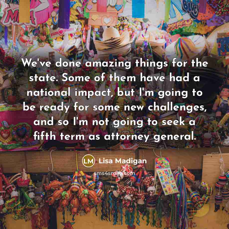 “We've done amazing things for the state. Some of them…” quote by Lisa Madigan
