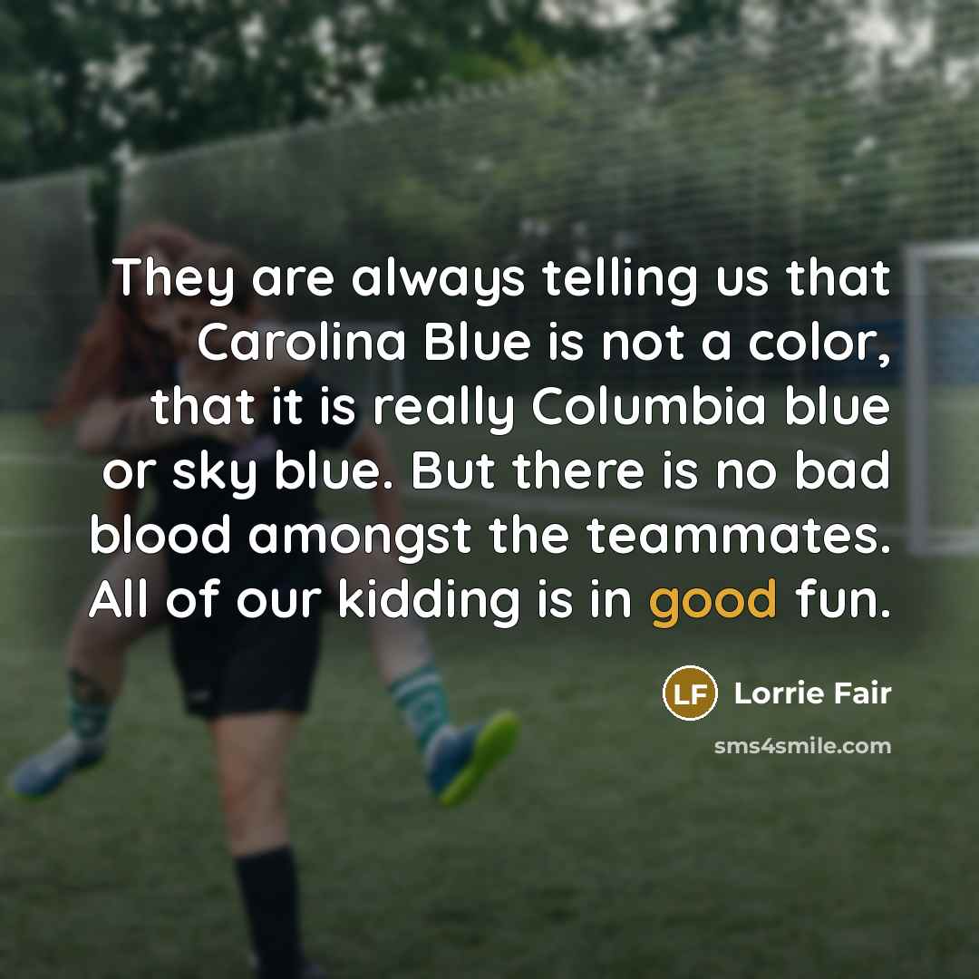 “They are always telling us that Carolina Blue is not…” quote by Lorrie Fair