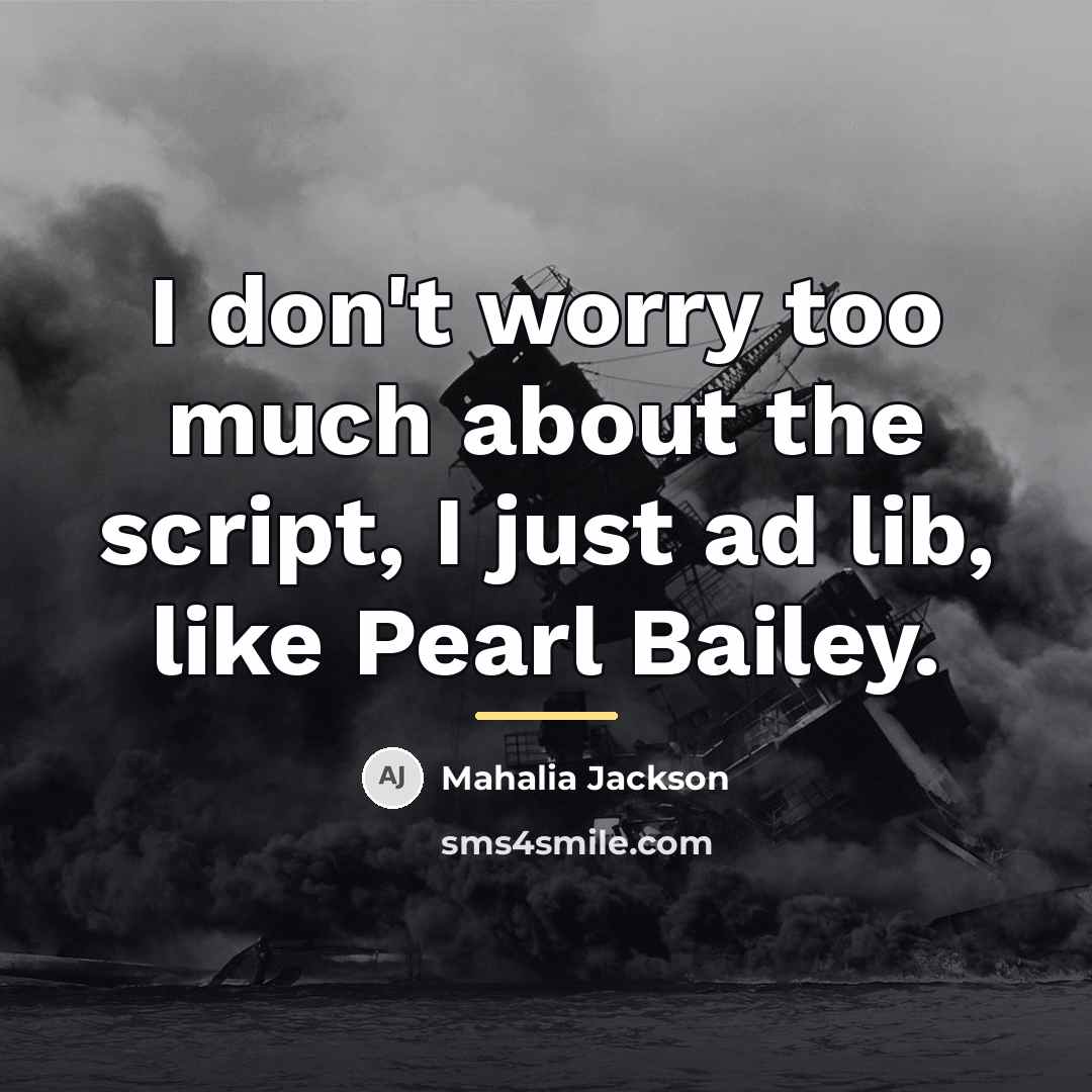 “I don't worry too much about the script, I just…” quote by Mahalia Jackson