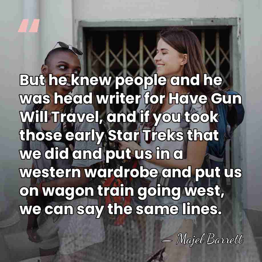 But he knew people and he was head writer for Have Gun&hellip; - Majel Barrett