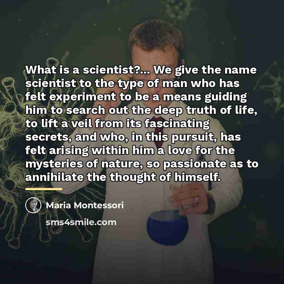 “What is a scientist?... We give the name scientist to…” quote by Maria Montessori